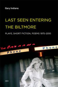 Cover image for Last Seen Entering the Biltmore: Plays, Short Fiction, Poems 1975-2010