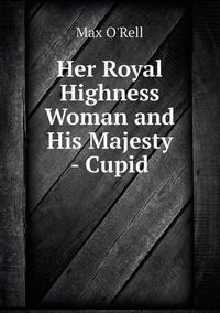 Cover image for Her Royal Highness Woman and His Majesty - Cupid