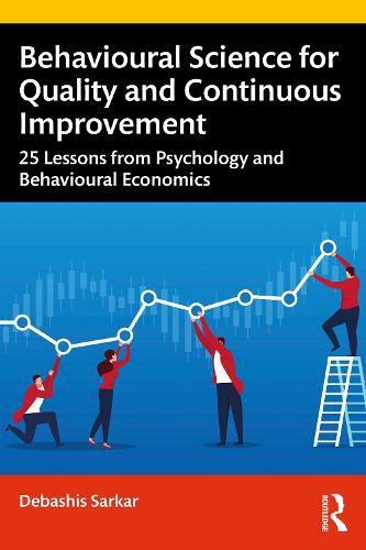 Cover image for Behavioural Science for Quality and Continuous Improvement: 25 Lessons from Psychology and Behavioural Economics
