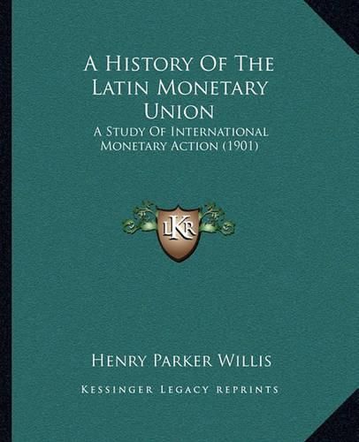 A History of the Latin Monetary Union: A Study of International Monetary Action (1901)