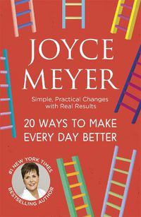 Cover image for 20 Ways to Make Every Day Better: Simple, Practical Changes with Real Results