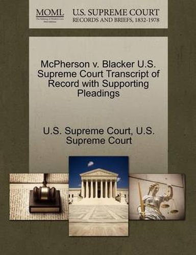 Cover image for McPherson V. Blacker U.S. Supreme Court Transcript of Record with Supporting Pleadings