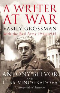Cover image for A Writer At War: Vasily Grossman with the Red Army 1941-1945