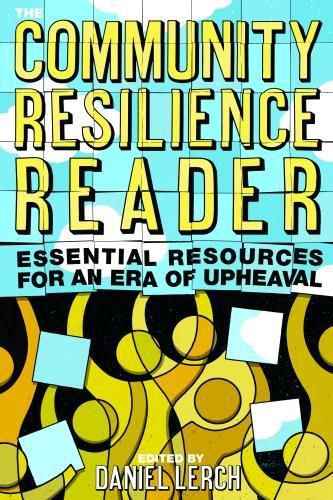 Cover image for The Community Resilience Reader: Essential Resources for an Era of Upheaval