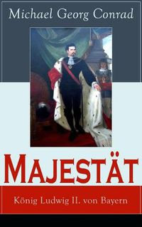 Cover image for Majest t: K nig Ludwig II. von Bayern: Historischer Roman