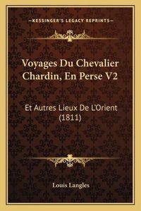 Cover image for Voyages Du Chevalier Chardin, En Perse V2: Et Autres Lieux de L'Orient (1811)