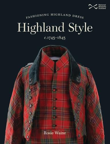 Cover image for Highland Style: Fashioning Highland dress c. 1745-1845