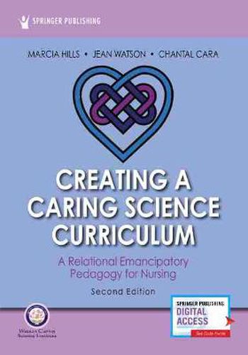 Cover image for Creating a Caring Science Curriculum: A Relational Emancipatory Pedagogy for Nursing