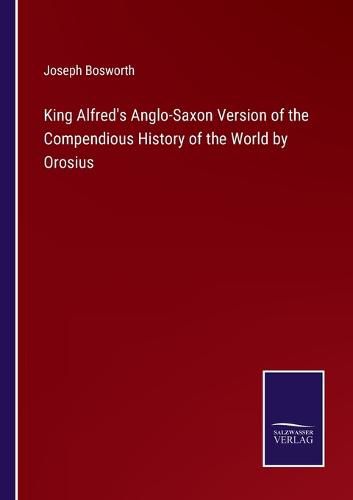Cover image for King Alfred's Anglo-Saxon Version of the Compendious History of the World by Orosius
