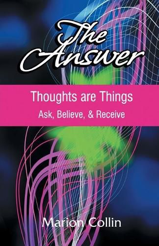 Cover image for The Answer: Thoughts are Things: Ask, Believe, & Receive
