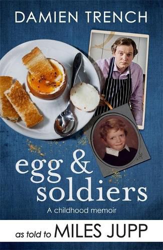 Egg and Soldiers: A Childhood Memoir (with postcards from the present) by Damien Trench