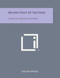 Cover image for Bellini's Feast of the Gods: A Study in Venetian Humanism