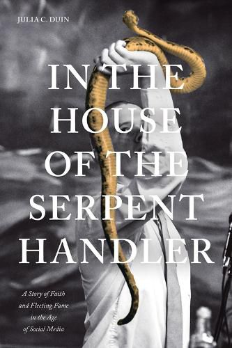 Cover image for In the House of the Serpent Handler: A Story of Faith and Fleeting Fame in the Age of Social Media