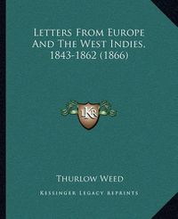 Cover image for Letters from Europe and the West Indies, 1843-1862 (1866)