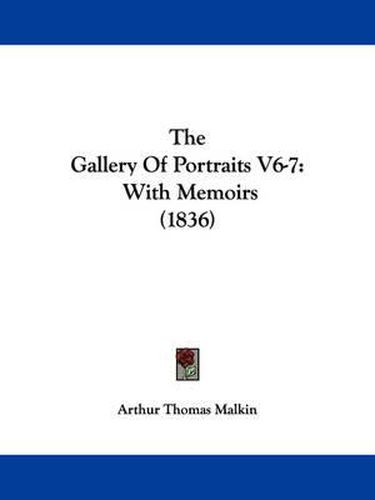 Cover image for The Gallery of Portraits V6-7: With Memoirs (1836)