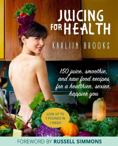 Cover image for Juicing for Health: 150 Juice, Smoothie, and Raw Food Recipes for a Healthier, Sexier, Happier You