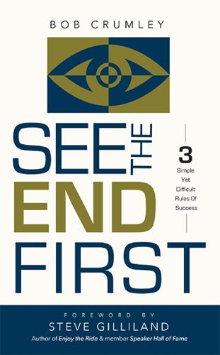 Cover image for See the End First: 3 Simple Yet Difficult Rules of Success