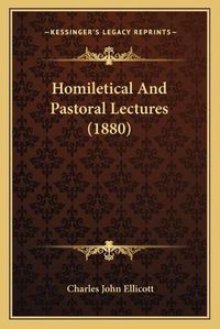 Cover image for Homiletical and Pastoral Lectures (1880)