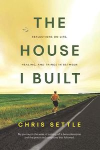 Cover image for The House I Built: Reflections on life, healing, and things in between