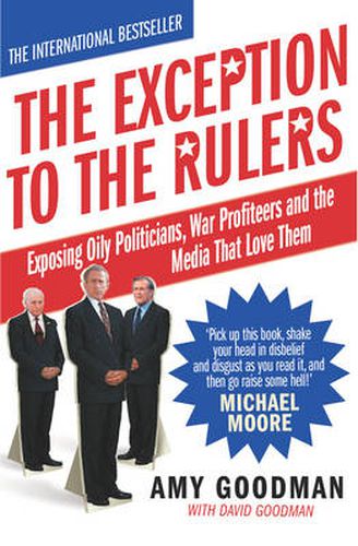 The Exception to the Rulers: Exposing Oily Politicians, War Profiteers and the Media That Love Them