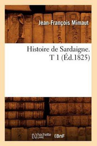 Cover image for Histoire de Sardaigne. T 1 (Ed.1825)