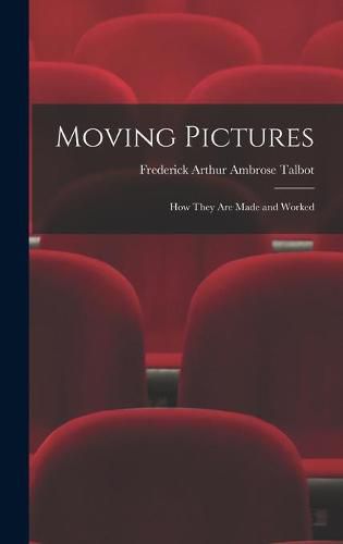 Cover image for Moving Pictures: How They Are Made and Worked