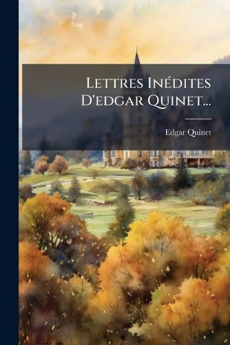 Cover image for Lettres InA(c)dites D'edgar Quinet...