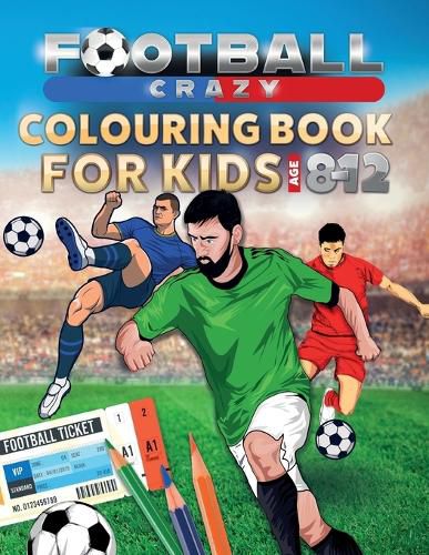 Cover image for Football Crazy Colouring Book For Kids Age 8-12