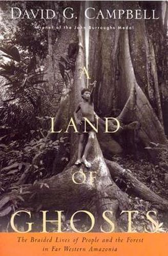 Cover image for A Land of Ghosts: The Braided Lives of People and the Forest in Far Western Amazonia