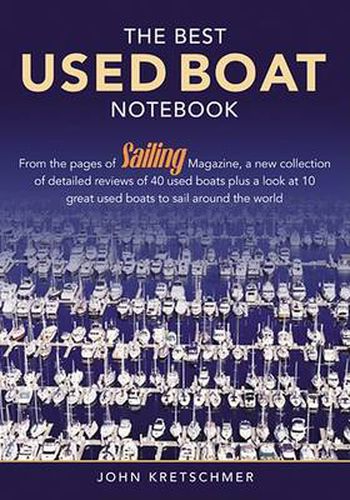 Cover image for The Best Used Boat Notebook: From the Pages of Sailing Mazine, a New Collection of Detailed Reviews of 40 Used Boats plus a Look at 10 Great Used Boats to Sail Around the World