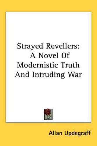 Cover image for Strayed Revellers: A Novel of Modernistic Truth and Intruding War
