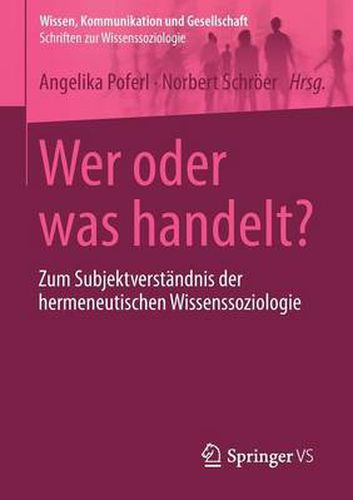 Cover image for Wer Oder Was Handelt?: Zum Subjektverstandnis Der Hermeneutischen Wissenssoziologie