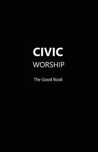 Cover image for CIVIC WORSHIP The Good Book (Black Cover)