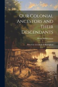 Cover image for Our Colonial Ancestors and Their Descendants