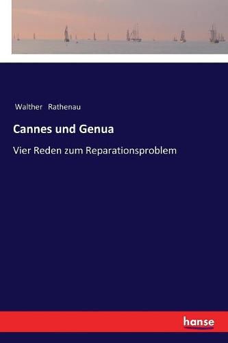 Cannes und Genua: Vier Reden zum Reparationsproblem