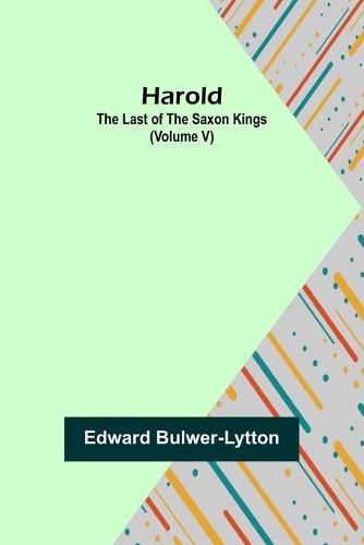 Cover image for Harold: the Last of the Saxon Kings (Volume V)