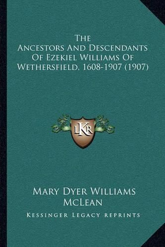 The Ancestors and Descendants of Ezekiel Williams of Wethersfield, 1608-1907 (1907)