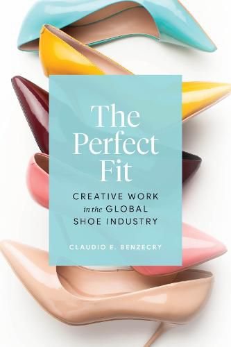 Cover image for The Perfect Fit: Creative Work in the Global Shoe Industry