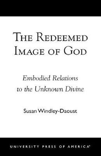 The Redeemed Image of God: Embodied Relations to the Unknown Divine