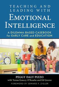 Cover image for Teaching and Leading with Emotional Intelligence: A Dilemma-Based Casebook for Early Care and Education