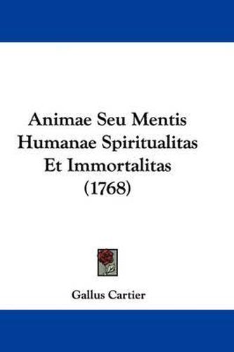 Cover image for Animae Seu Mentis Humanae Spiritualitas Et Immortalitas (1768)