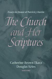 Cover image for The Church and Her Scriptures: Essays in Honor of Patrick J. Hartin