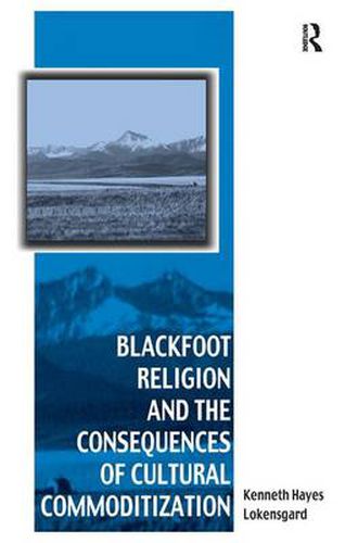 Cover image for Blackfoot Religion and the Consequences of Cultural Commoditization