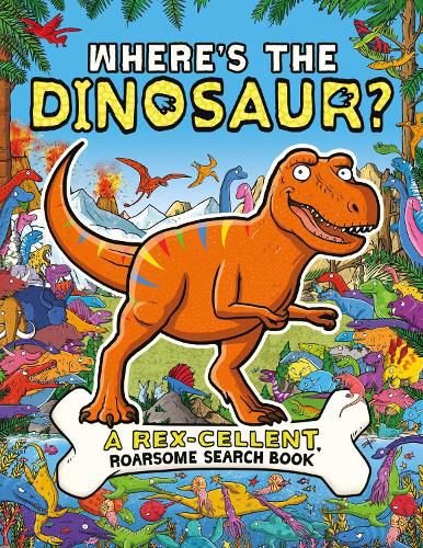 Where's the Dinosaur?: A Rex-cellent, Roarsome Search and Find Book