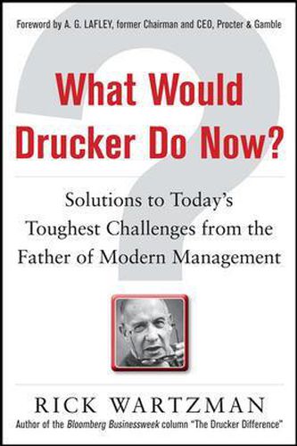 Cover image for What Would Drucker Do Now?: Solutions to Today's Toughest Challenges from the Father of Modern Management