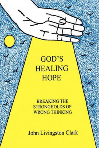 Cover image for God's Healing Hope: Breaking the Strongholds of Wrong Thinking