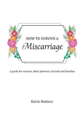 Cover image for How to Survive a Miscarriage: A guide for women, their partners, friends and families