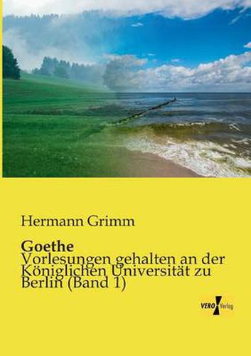 Cover image for Goethe: Vorlesungen gehalten an der Koeniglichen Universitat zu Berlin (Band 1)