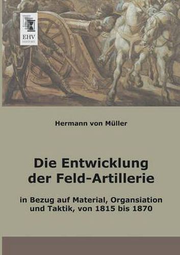 Cover image for Die Entwicklung Der Feld-Artillerie