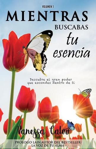 Cover image for Mientras Buscabas Tu Esencia: Descubre el gran poder que escondes dentro de ti